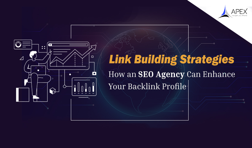 Link Building Strategies: How an SEO Agency Can Enhance Your Backlink Profile
